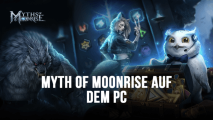 Myths of Moonrise auf dem PC – So bekommst du die beste Erfahrung mit unseren BlueStacks Tools