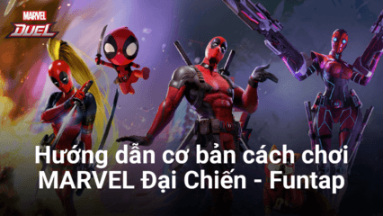 Hướng dẫn cơ bản cách chơi MARVEL Đại Chiến – Funtap trên PC