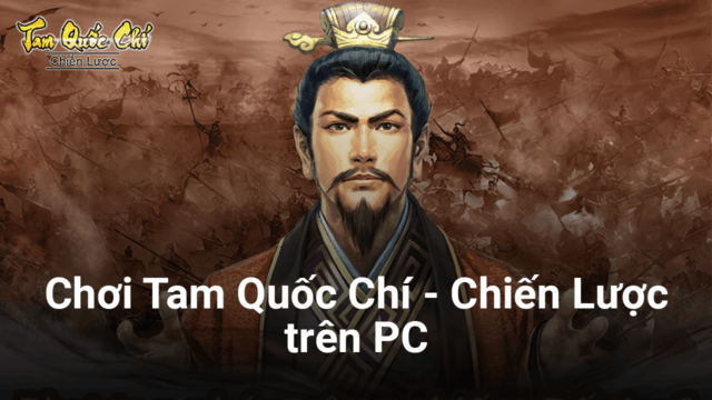 Trải nghiệm game chiến thuật Tam Quốc Chí-Chiến Lược trên PC với BlueStacks