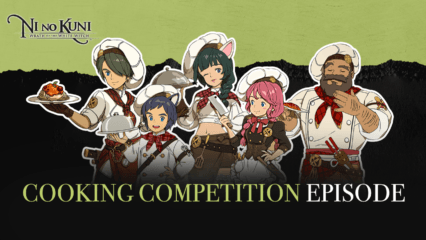 Ni No Kuni: Cross Worlds Reveals Cooking Competition Episode in their Latest Update