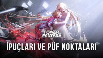 Erken Oyunda Hızlı Şekilde İlerlemenizi Sağlayacak Tower of Fantasy İpuçları