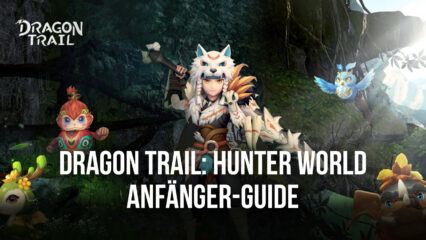 BlueStacks Anfänger-Guide zum Spielen von Dragon Trail: Hunter World