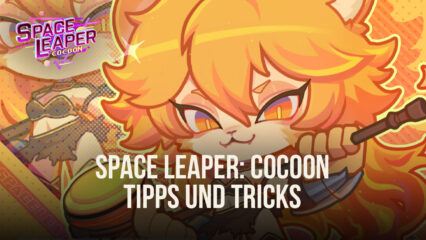 Space Leaper: Cocoon Tipps und Tricks, um alle deine Feinde zu besiegen und jede Stufe zu schaffen