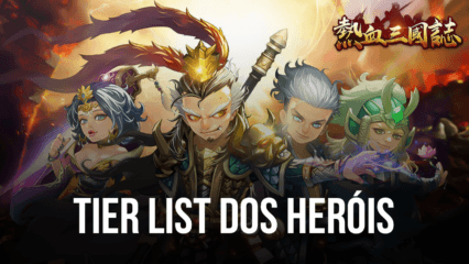 Three Kingdoms: Art of War – Tier list dos heróis