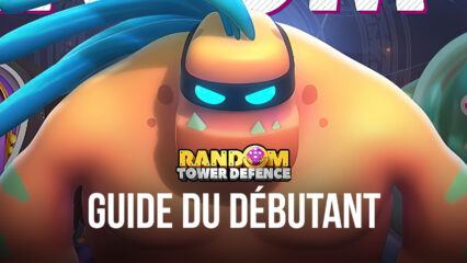 Le Guide du Débutant de BlueStacks pour Jouer à Random TD