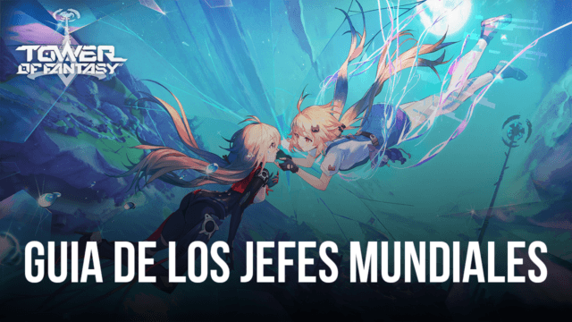 Tower of Fantasy - Derrota a los jefes del mundo fácilmente para obtener un botín jugoso