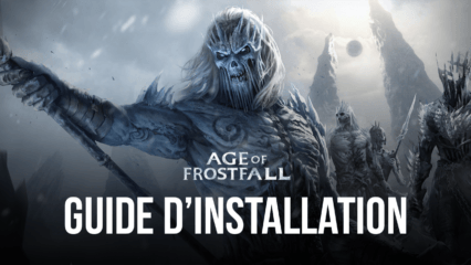 Comment Jouer à Age of Frostfall sur PC avec BlueStacks