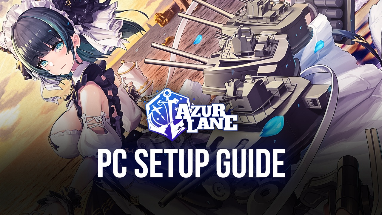 How to Install and Play Azur Lane on PC with BlueStacks