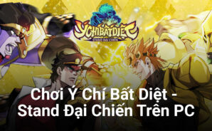 Ý Chí Bất Diệt – Stand Đại Chiến: Đến với thế giới JoJo’s trên PC cùng BlueStacks