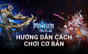 Cẩm nang cho người mới chơi Ma Kiếm Vô Song