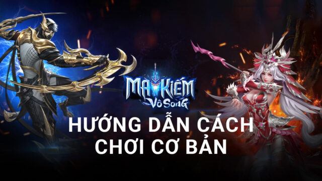 Cẩm nang cho người mới chơi Ma Kiếm Vô Song