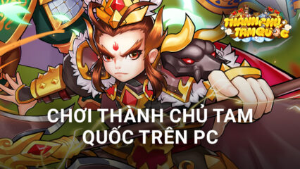 Cùng chơi Thành Chủ Tam Quốc trên PC với BlueStacks