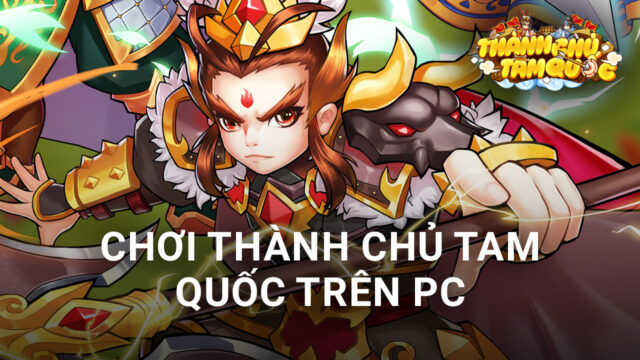 Cùng chơi Thành Chủ Tam Quốc trên PC với BlueStacks