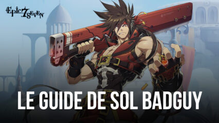 Le Guide du Héros Sol Badguy dans Epic Seven – Ses Compétences, Configurations, Conseils D’équipe et Bien Plus Encore