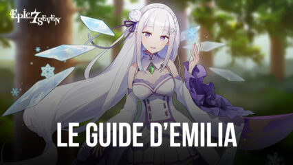 Le Guide de L’héroine Emilia dans Epic Seven – Ses Compétences, Configurations, Conseils D’équipe et Bien Plus Encore
