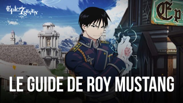 Le Guide du Héros Roy Mustang dans Epic Seven – Ses Compétences, Configurations, Conseils D’équipe et Bien Plus Encore