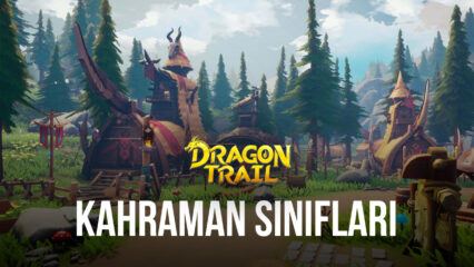 Dragon Trail Hunter World: Kahraman Sınıfları Rehberi