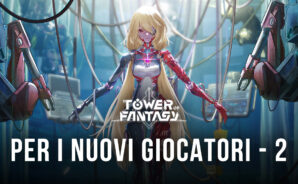Guida per i nuovi giocatori di Tower of Fantasy – Parte 2
