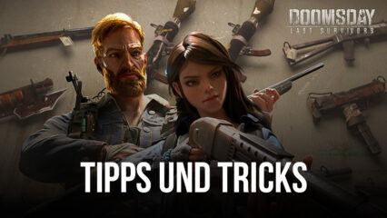 Tipps & Tricks zum Spielen von Doomsday: Last Survivors