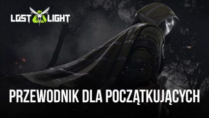 Poradnik dla początkujących w Lost Light – PVPVE – wszystko, co musisz wiedzieć, aby dobrze rozpocząć grę