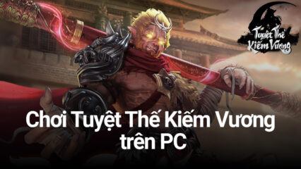 Chơi Tuyệt Thế Kiếm Vương trên PC với BlueStacks