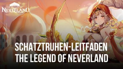 The Legend of Neverland – Alle Schatztruhen und ihre Standorte