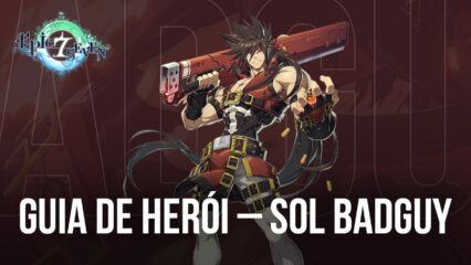 Guia de Herói de Epic Seven – Sol Badguy – Habilidades, Builds, Recomendações de Equipes e Mais