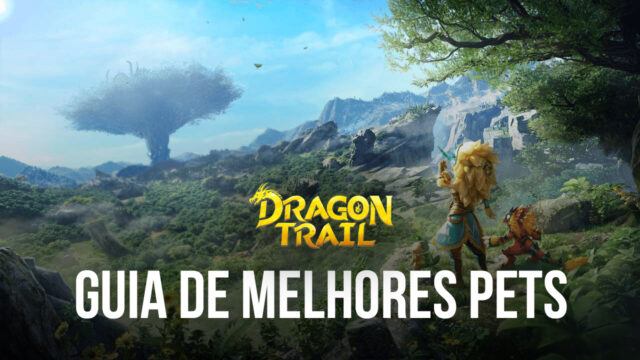 Os Melhores (E Piores) Pets de Dragon Trail: Hunter World (Atualizado em Setembro 2022)