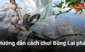 Bồng Lai: Môn phái mới của Tân Thiên Long Mobile mạnh thế nào?