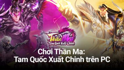 Cùng chơi game chiến thuật tự động Thần Ma: Tam Quốc Xuất Chinh trên PC