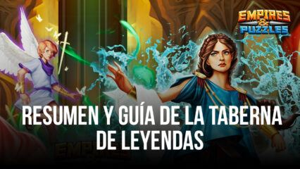 Empires & Puzzles: Resumen y guía de la taberna de leyendas