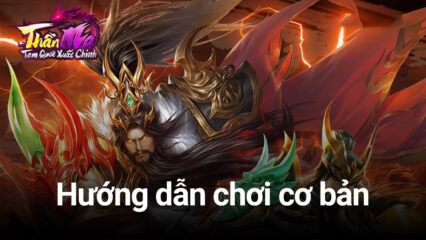 Hướng dẫn cơ bản chơi Thần Ma: Tam Quốc Xuất Chinh trên PC