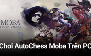 Trải nghiệm AutoChess Moba trên PC với BlueStacks