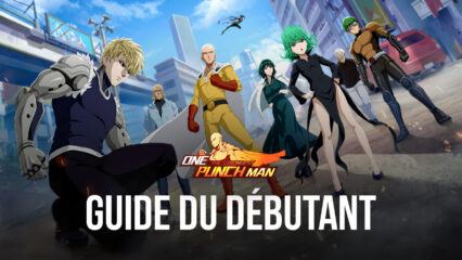 Le Guide du Débutant pour ONE PUNCH MAN: The Strongest