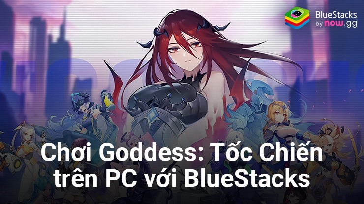 Chơi Goddess: Tốc Chiến trên PC với BlueStacks