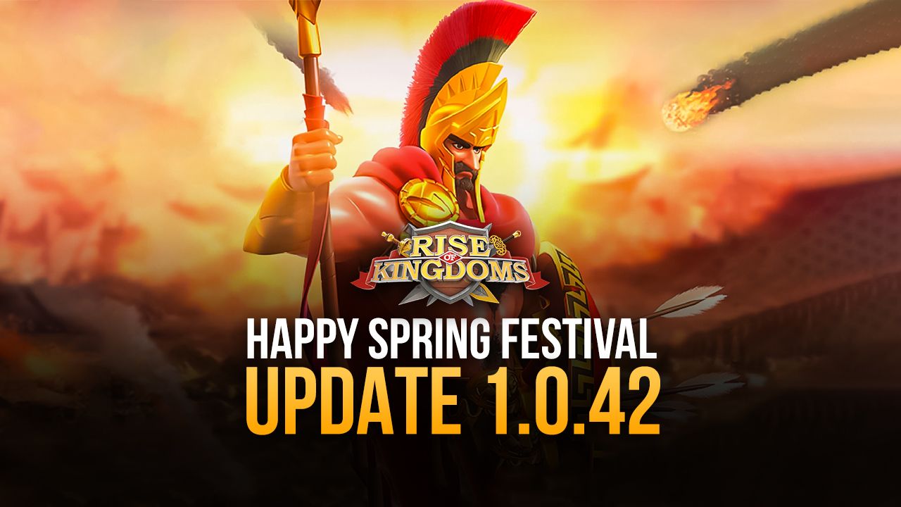 Rise of Kingdoms – Update 1.0.42 ‘Happy Spring Festival’ is Now Live!