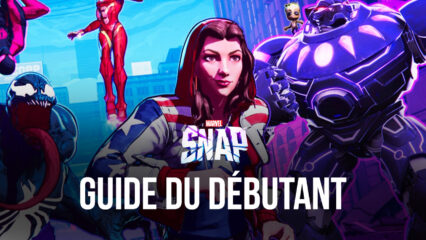 Le Guide du Débutant pour MARVEL Snap – Tout ce que Vous Devez Savoir sur ce Nouveau Jeu de Cartes à Collectionner