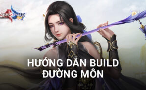 Võ Lâm Truyền Kỳ MAX: Hướng dẫn build phái Đường Môn