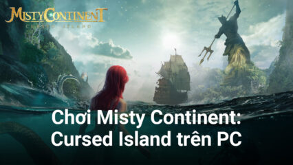 Cùng chơi Misty Continent: Cursed Island trên PC với BlueStacks