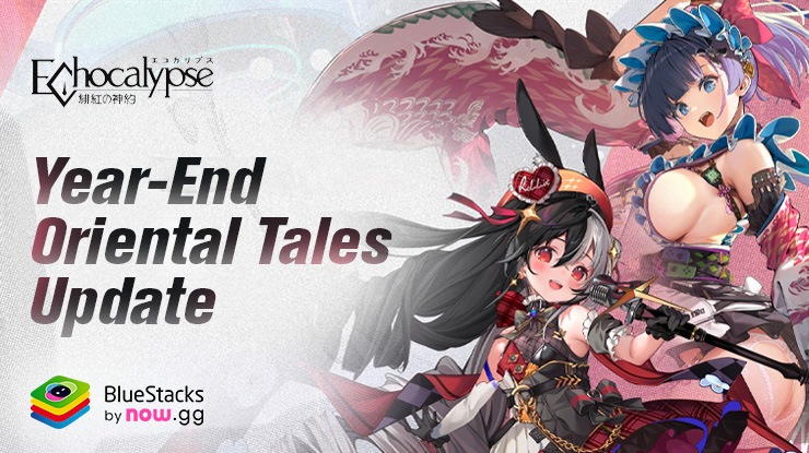 Echocalypse: Scarlet Covenant – New SSR Case Kuri, Dorothy, New Events, and more with Year-End Oriental Tales Update