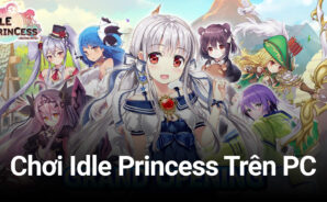 Trải nghiệm game nhập vai “wibu” Idle Princess trên PC với BlueStacks