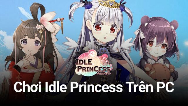 Idle Princess: Những hướng dẫn nhập môn cơ bản
