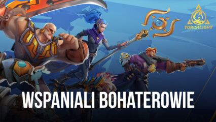 Torchlight: Infinite — szczegółowy przewodnik po bohaterach i ich cechach