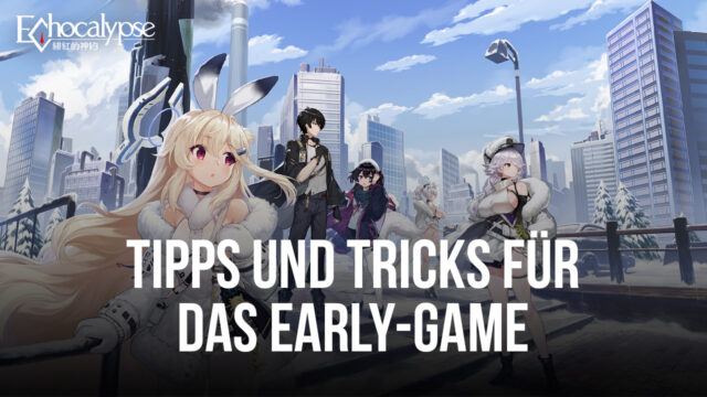 Echocalypse – Tipps und Tricks für schnelles Vorankommen im Spiel