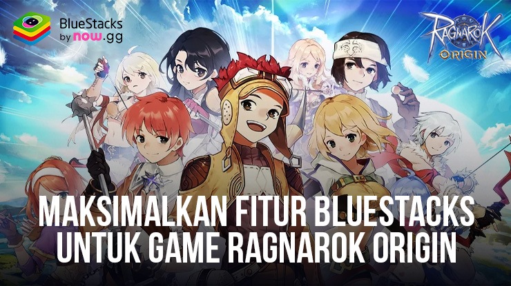 Mainkan Ragnarok Origin Global di PC Menggunakan BlueStacks untuk Menjelajah dan Berkembang Secara Efisien