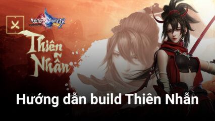 Võ Lâm Truyền Kỳ MAX: Hướng dẫn build phái Thiên Nhẫn