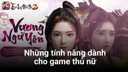 Thiên Long Bát Bộ 2 VNG: Những tính năng hứa hẹn thu hút game thủ nữ