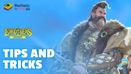Lord of Seas: Odyssey Tips and Tricks to Progress Faster