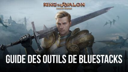 King of Avalon sur PC – Comment Utiliser les Outils de BlueStacks pour Plus Facilement Construire Votre Empire