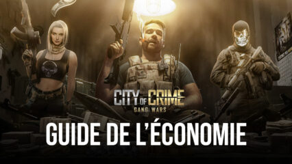 City of Crime: Gang Wars – Le Guide de l’Economie